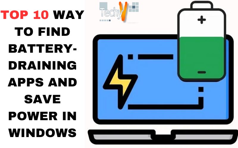 Top 10 way to find battery draining apps and save power in windows