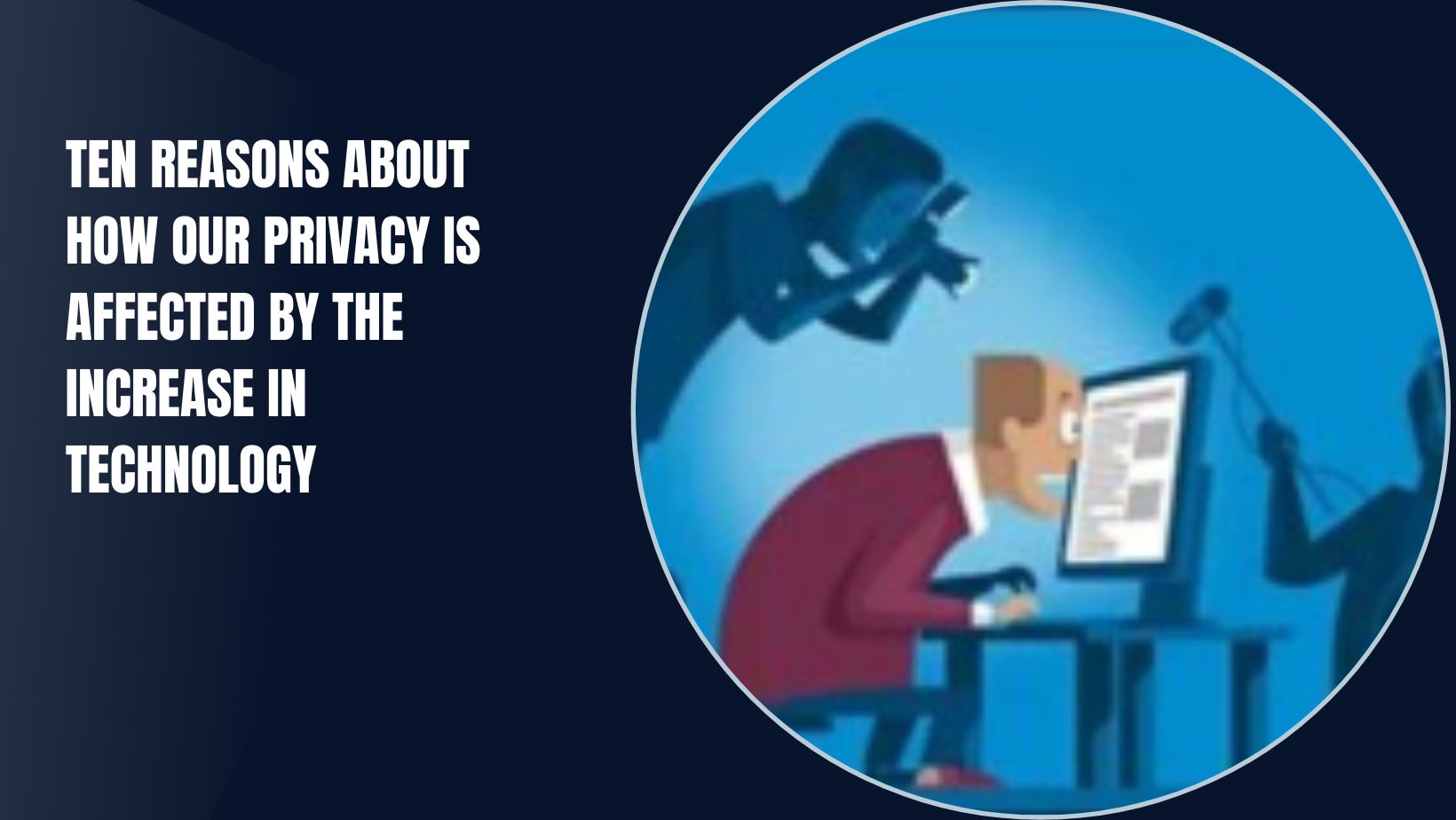 Ten Reasons About How Our Privacy Is Affected By The Increase In