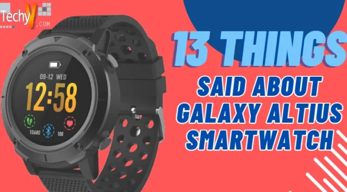 13 Things said about Galaxy Altius Smartwatch