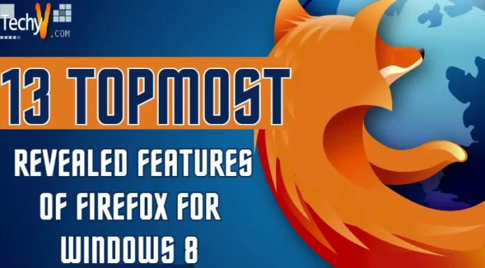 13 Topmost Revealed Features of Firefox for Windows 8