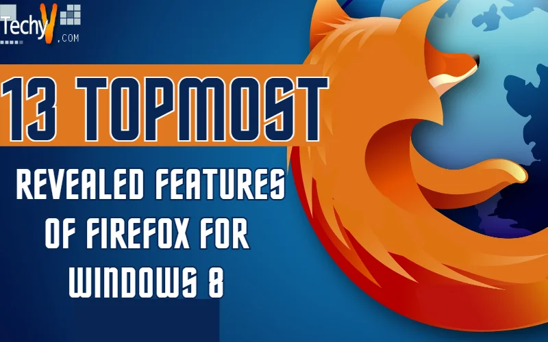 13 Topmost Revealed Features of Firefox for Windows 8