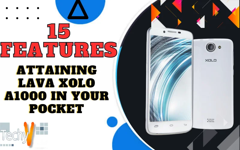15 features attaining Lava Xolo A1000 in Your Pocket