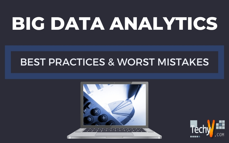 Big Data Analytics Best Practices & Worst Mistakes