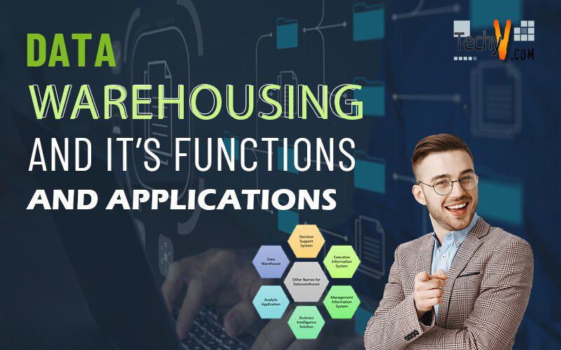 Data Warehousing and its Functions and Applications