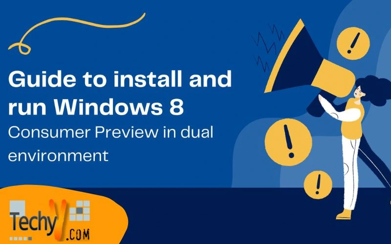 Guide to install and run Windows 8 Consumer Preview in dual environment