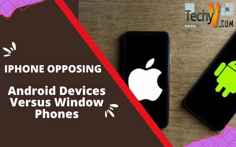 IPhone Opposing Android Devices Versus Window Phones