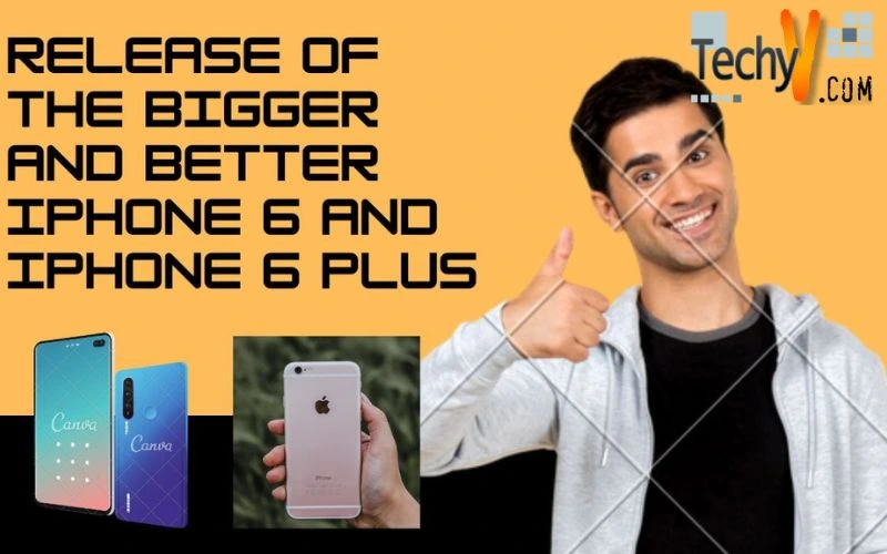 Release of the Bigger and Better iPhone 6 and iPhone 6 Plus