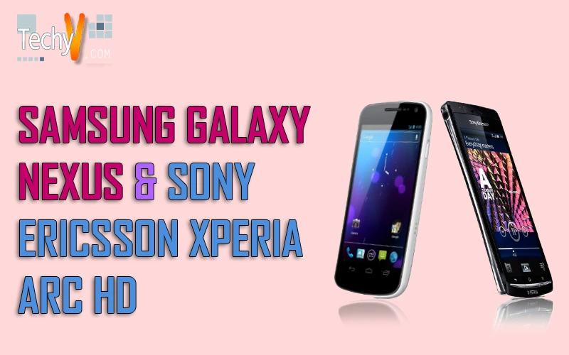 Samsung Galaxy Nexus and Sony Ericsson Xperia Arc HD