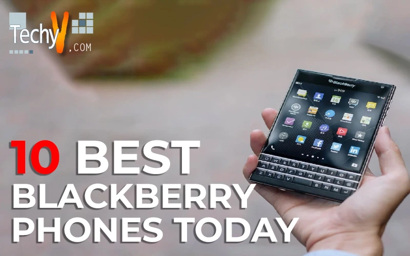 Ten Best BlackBerry Phones Today