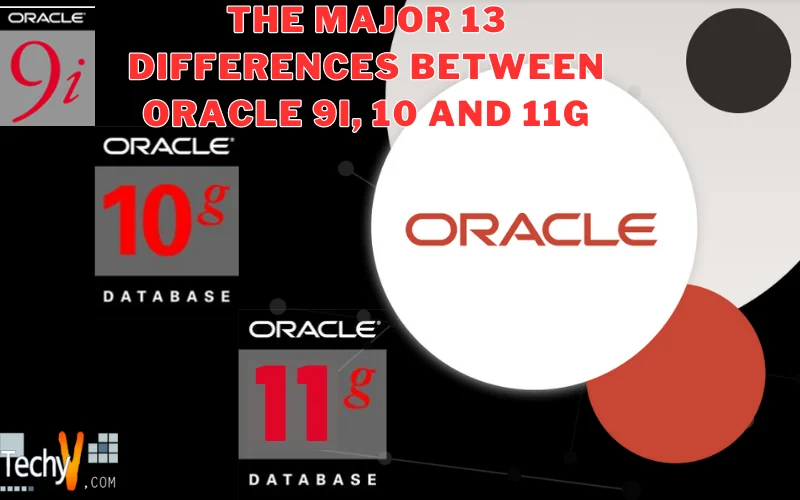 The Major 13 Differences between Oracle 9i, 10 and 11g