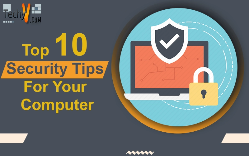 Top 10 Security Tips For Your Computer