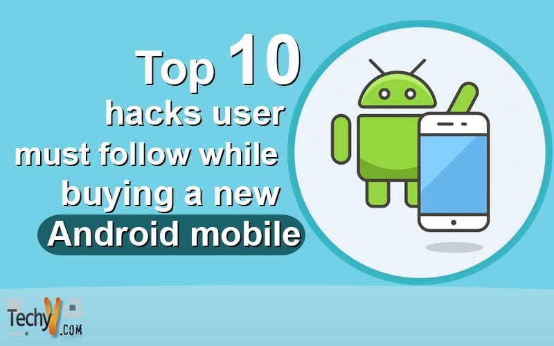 Top 10 hacks user must follow while buying a new Android mobile
