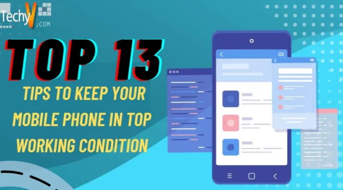 Top 13 Tips to Keep Your Mobile Phone in Top Working Condition