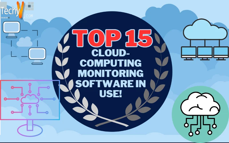 Top 15 Cloud-Computing Monitoring Software in Use!