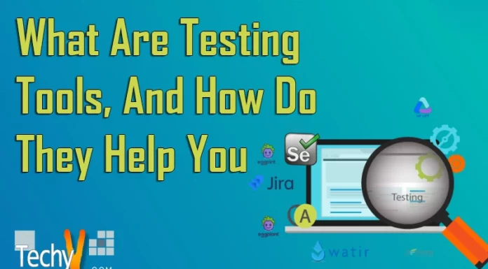 What Are Testing Tools, And How Do They Help You