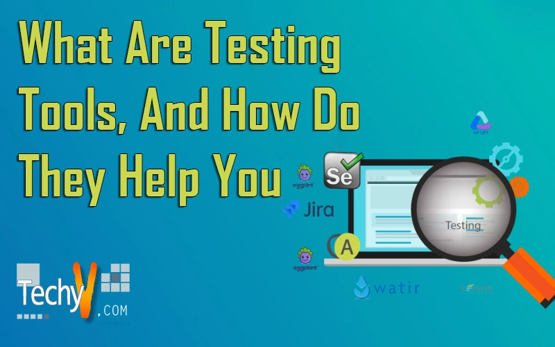 What Are Testing Tools, And How Do They Help You