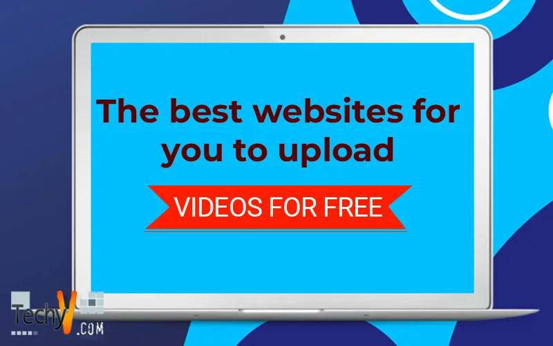 The best websites for you to upload videos for free