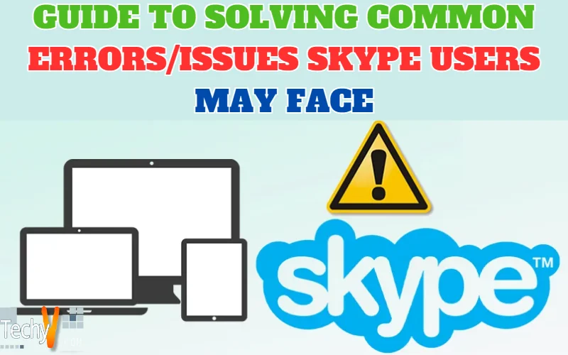 Guide to solving common errors/issues Skype users may face