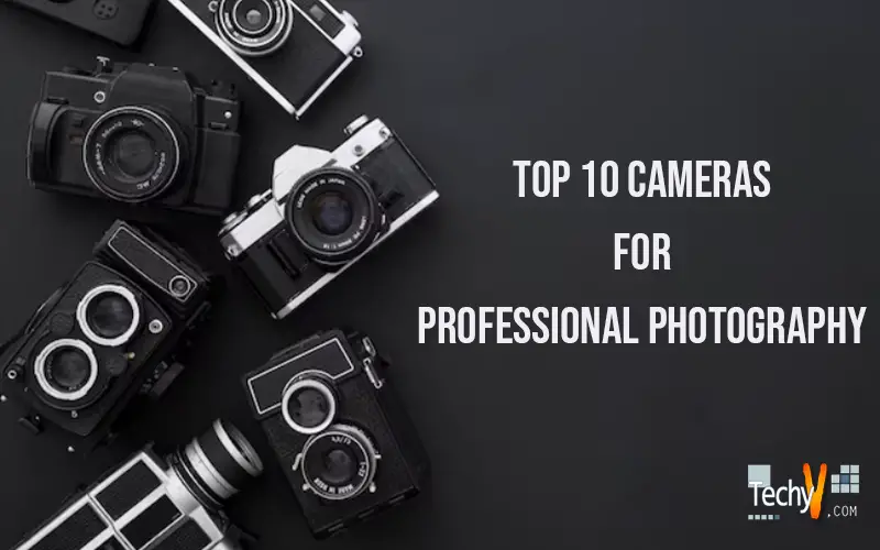 Top 10 Cameras For Professional Photography