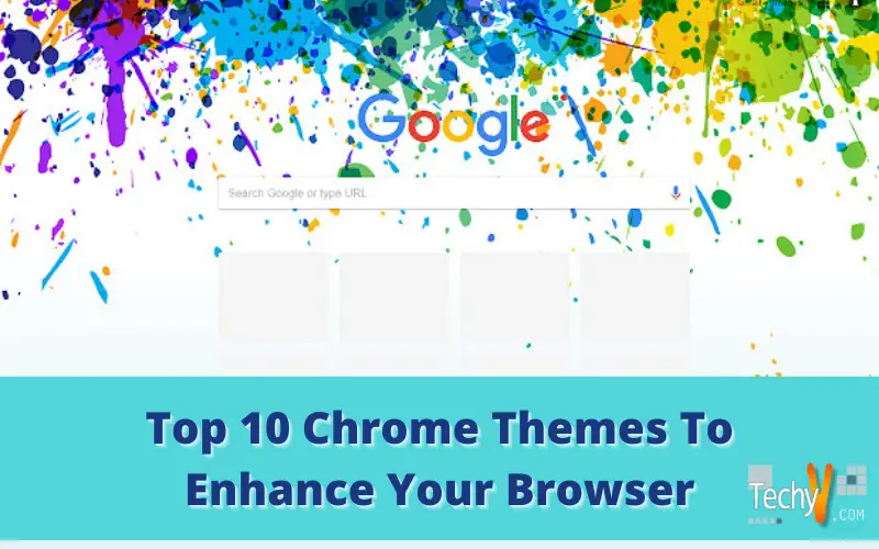Top 10 Chrome Themes To Enhance Your Browser