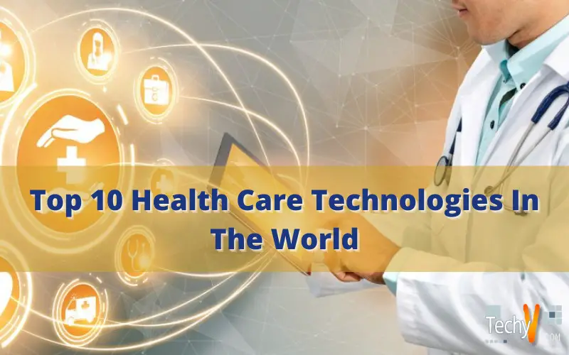 Top 10 Health Care Technologies In The World