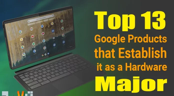 Top 13 Google Products that Establish it as a Hardware Major
