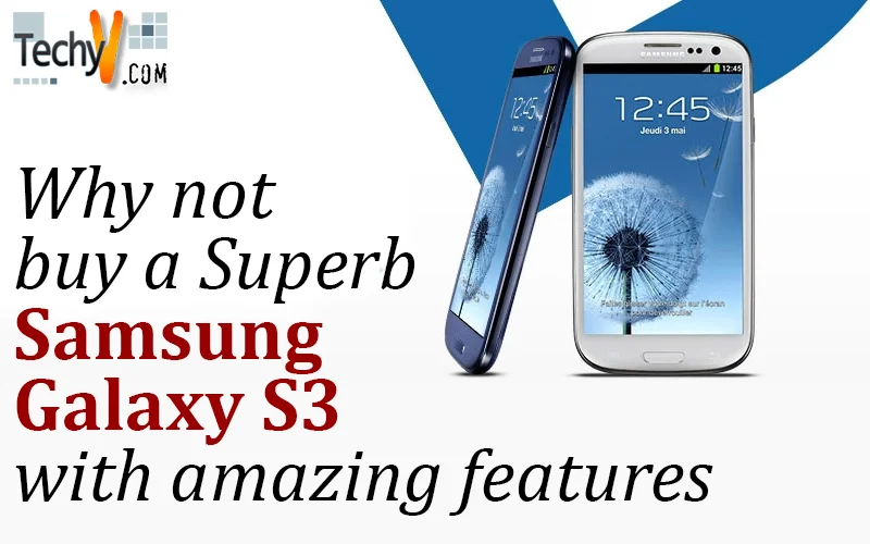 Why not buy a Superb Samsung Galaxy S3 with amazing features