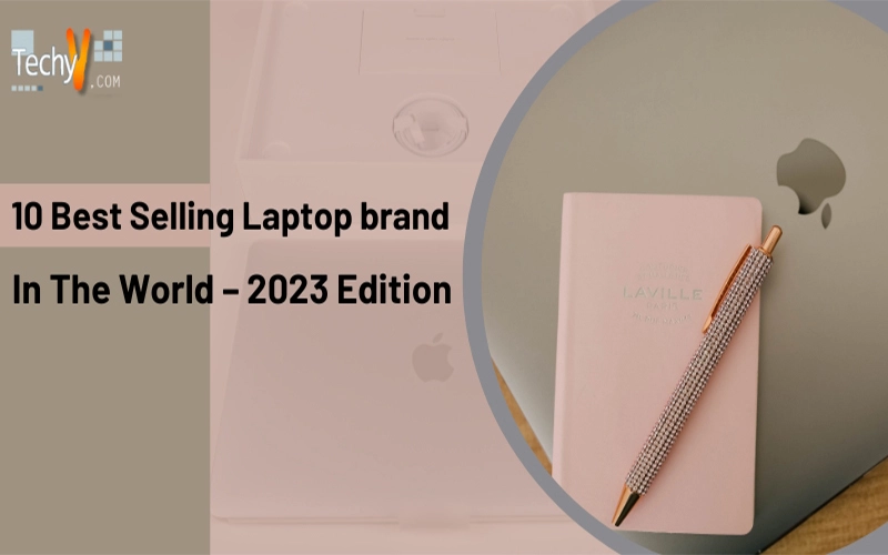 10 Best Selling Laptop Brands In The World - 2023 Edition