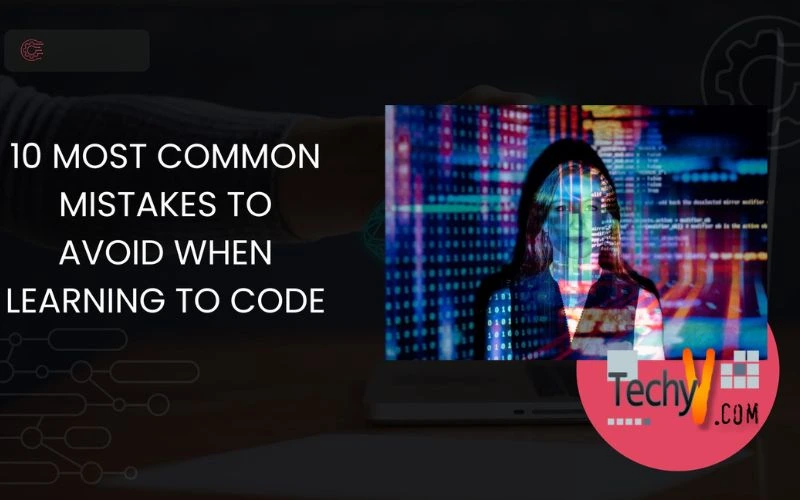 10 Most Common Mistakes To Avoid When Learning To Code