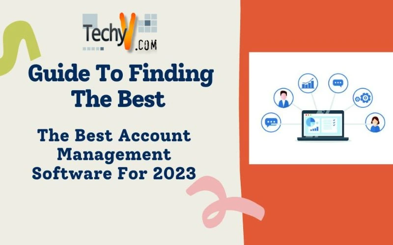 Guide To Finding The Best Account Management Software For 2023
