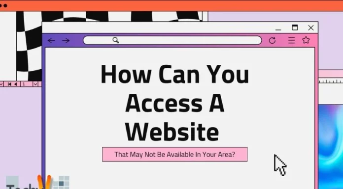 How Can You Access A Website That May Not Be Available In Your Area?
