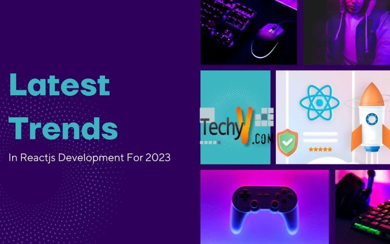 Latest Trends In Reactjs Development For 2023