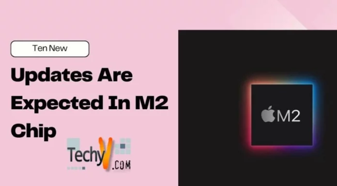 Ten New Updates Are Expected In M2 Chip