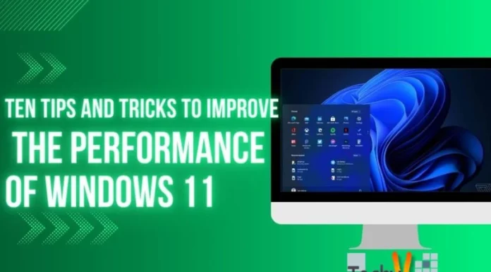 Ten Tips And Tricks To Improve The Performance Of Windows 11