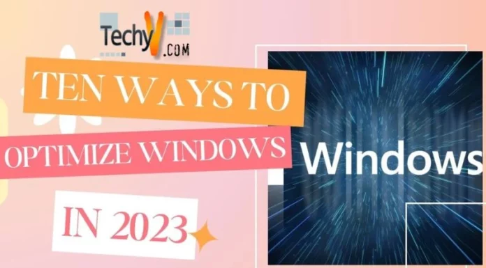 Ten Ways To Optimize Windows In 2023