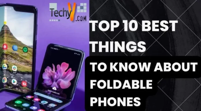 Top 10 Best Things To Know About Foldable Phones