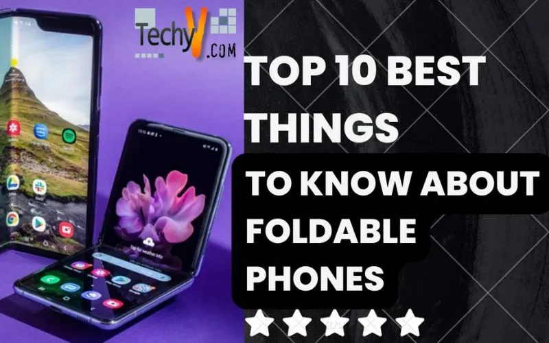 Top 10 Best Things To Know About Foldable Phones