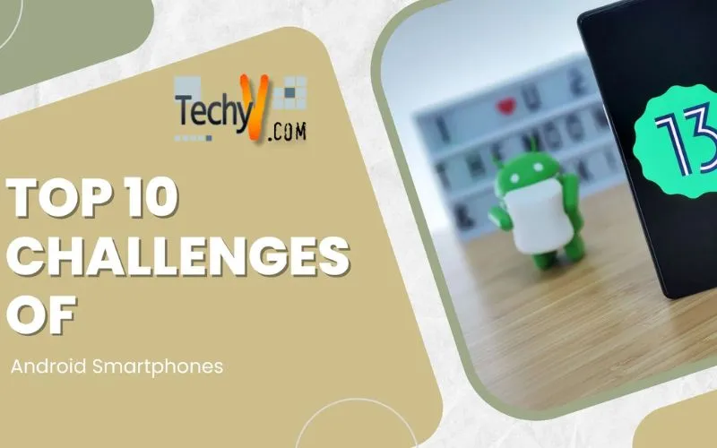 Top 10 Challenges Of Android Smartphones