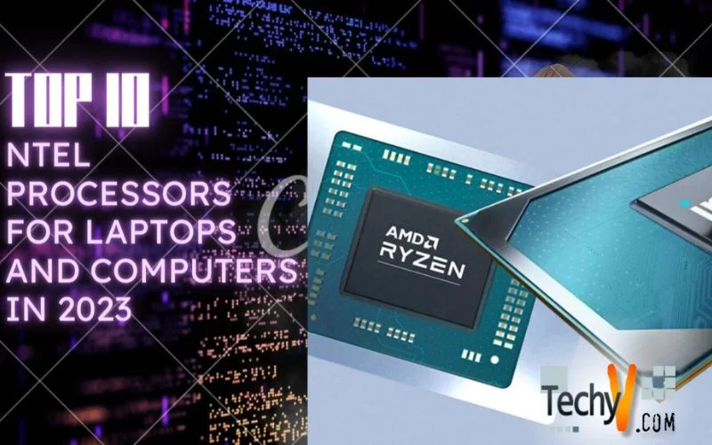 Top 10 Intel Processors For Laptops And Computers In 2023