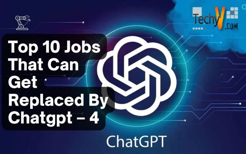 Top 10 Jobs That Can Get Replaced By Chatgpt – 4