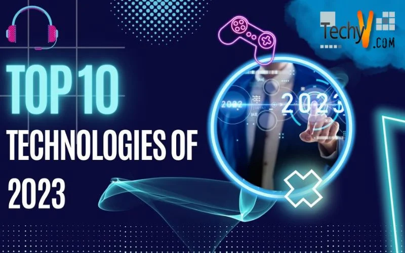 Top 10 Technologies Of 2023