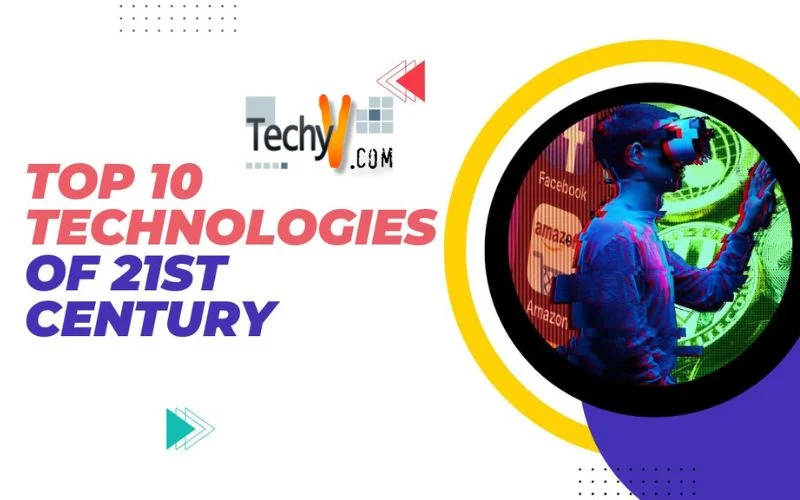 Top 10 Technologies Of 21st Century