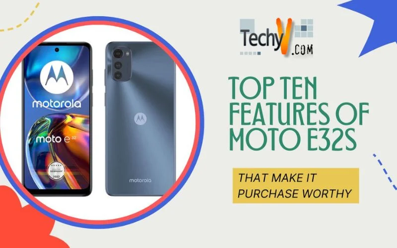 Top Ten Features Of Moto E32s That Make It Purchase Worthy