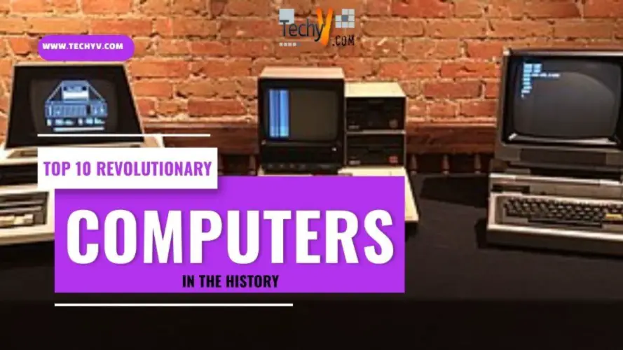 Top 10 Revolutionary Computers In The History