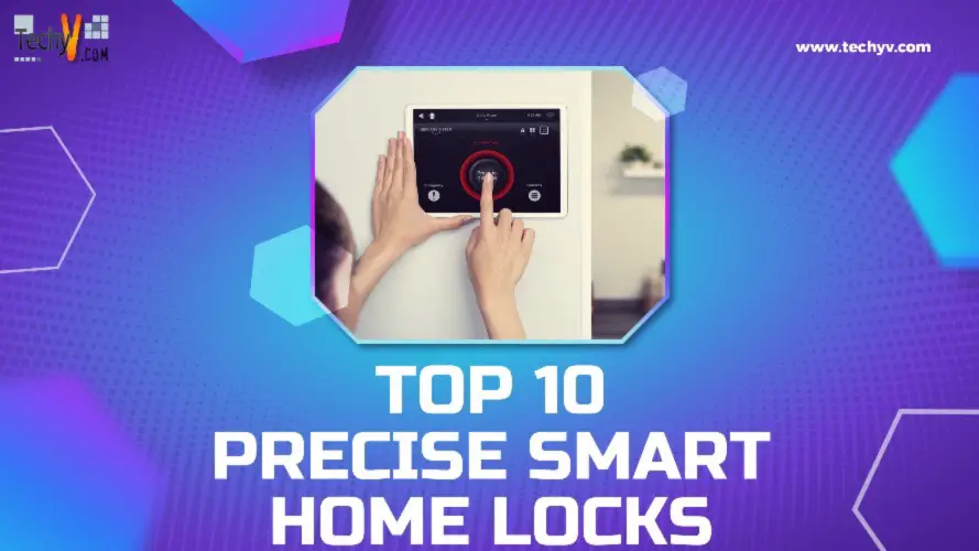 Top 10 Most Precise Smart Locks With Better Security Features