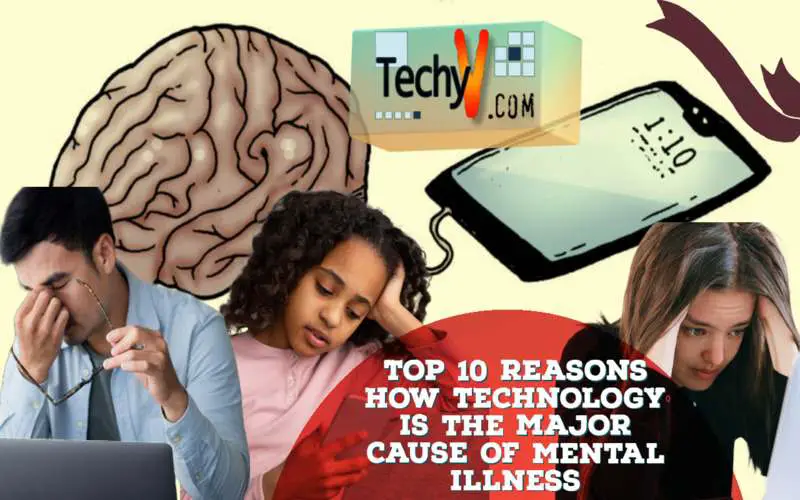 Top 10 Reasons How Technology Is The Major Cause Of Mental Illness