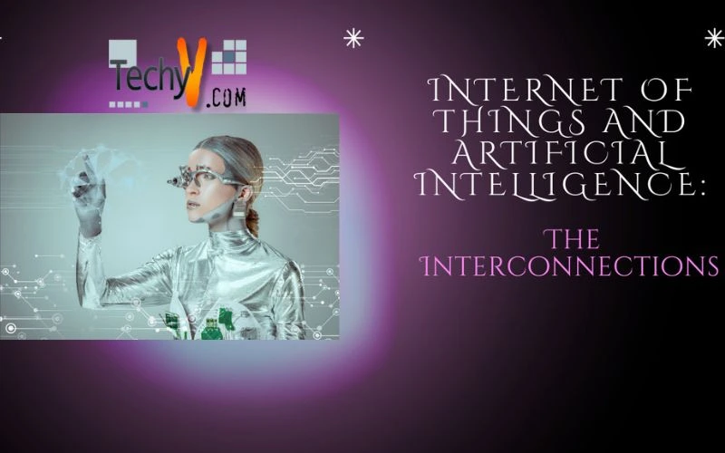 Internet Of Things And Artificial Intelligence: The Interconnections