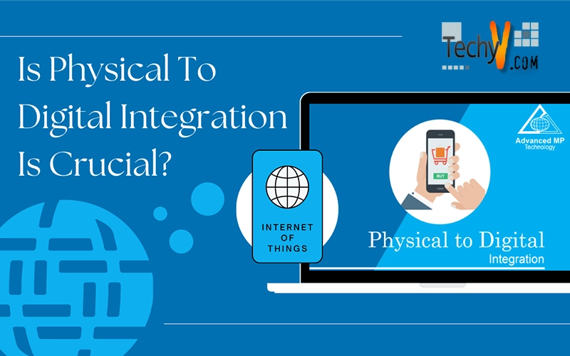 Is Physical To Digital Integration Is Crucial?