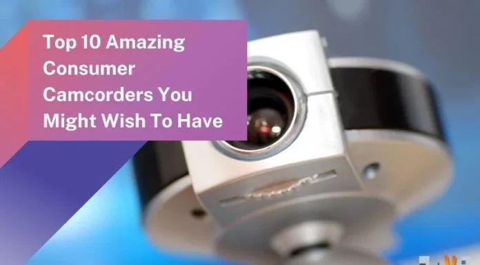 Top 10 Amazing Consumer Camcorders You Might Wish To Have