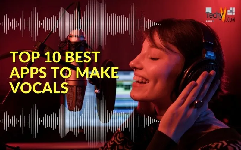 Top 10 Best Apps To Make Vocals